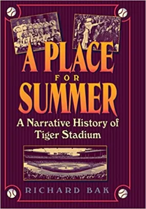 A Place for Summer: A Narrative History of Tiger Stadium